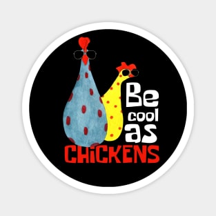 Be Cool As Chickens Funny Magnet